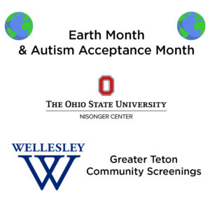 Square graphic for Earth Month & Autism Awareness Month with The Ohio State University Nisonger Center and Wellesley logos and Greater Teton Community Screenings